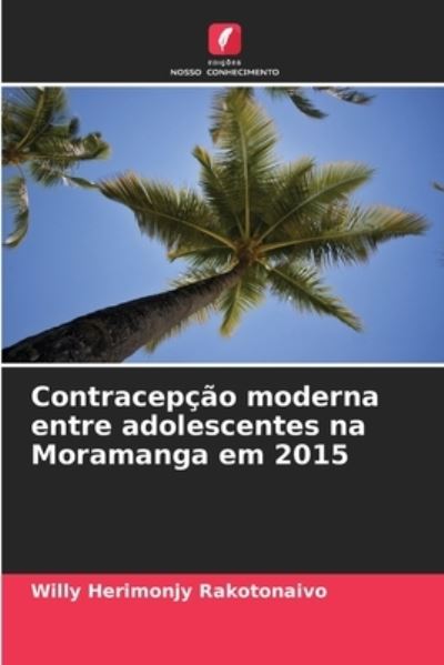 Cover for Willy Herimonjy Rakotonaivo · Contracepcao moderna entre adolescentes na Moramanga em 2015 (Paperback Book) (2021)