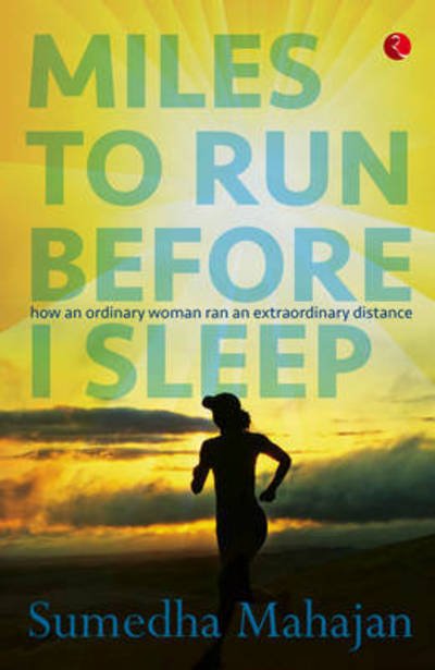 Cover for Sumedha Mahajan · Miles to Run Before I Sleep: How an Ordinary Woman Ran an Extraordinary Distance (Taschenbuch) (2015)