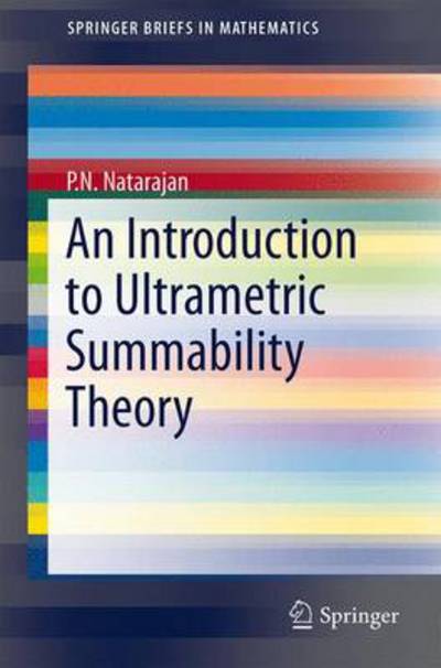 An Introduction to Ultrametric Summability Theory - Springerbriefs in Mathematics - P. N. Natarajan - Livros - Springer, India, Private Ltd - 9788132216469 - 30 de outubro de 2013
