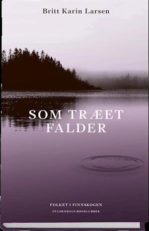 Cover for Britt Karin Larsen · Som træet falder (Gebundesens Buch) [1. Ausgabe] (2018)