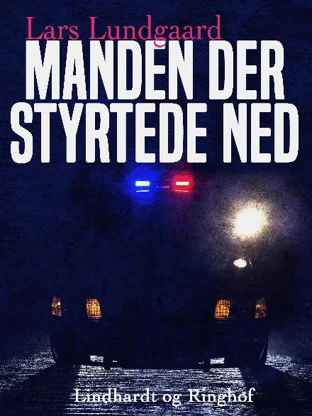 Cover for Lars Lundgaard · Manden der styrtede ned (Hæftet bog) [1. udgave] (2017)