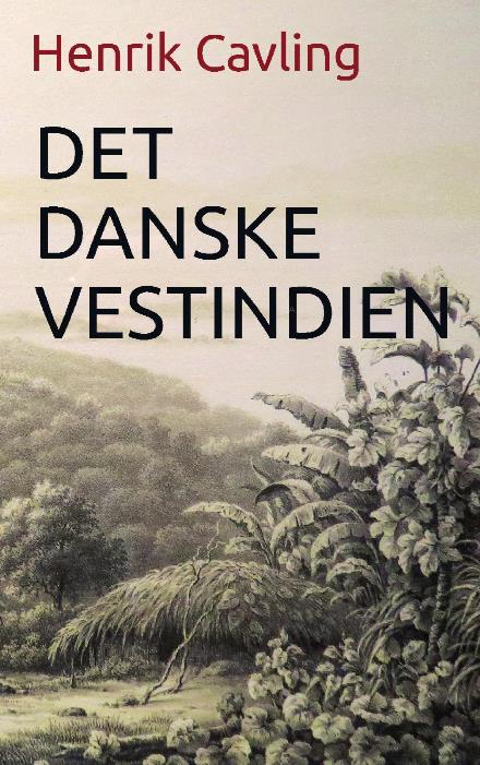 Cover for Henrik Cavling · Det danske Vestindien (Paperback Bog) (2022)