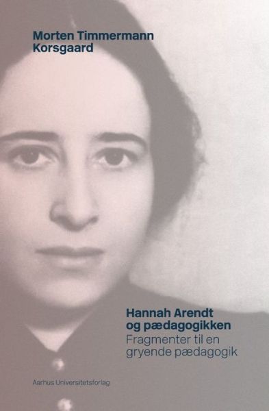 Cover for Morten Timmermann Korsgaard · Hannah Arendt og pædagogikken (Book) (2001)