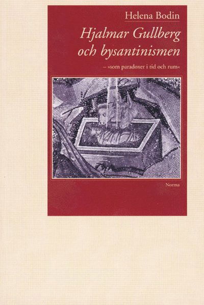 Cover for Helena Bodin · Hjalmar Gullberg och bysantinismen : &quot;som paradoxer i tid och rum&quot; (Paperback Book) (2002)