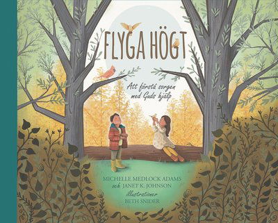 Cover for Janet K. Johnson Michelle Medlock Adams · Flyga högt (Hardcover Book) (2024)