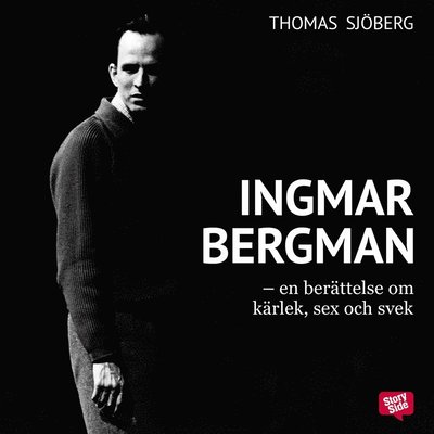 Cover for Thomas Sjöberg · Ingmar Bergman : en berättelse om kärlek, sex och svek (Hörbok (MP3)) (2018)