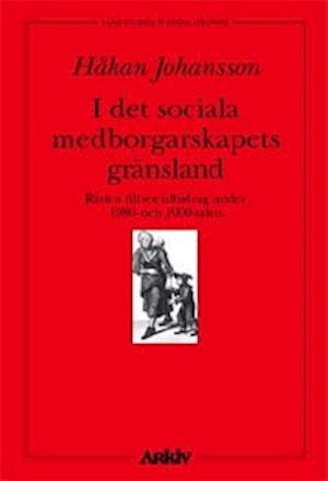 Cover for Håkan Johansson · Lund studies in social welfare: I det sociala medborgarskapets skugga : rätten till socialbidrag under 1980 (Book) (2001)