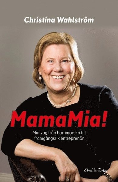 Christina Wahlström · MamaMia! : min resa från barnmorska till framgångsrik entreprenör (Bound Book) (2017)