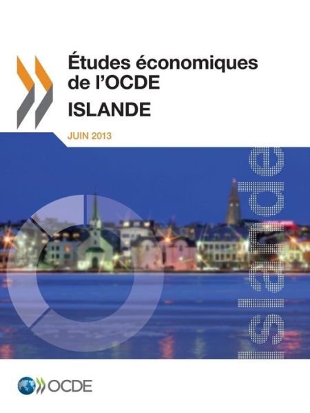 Cover for Oecd Organisation for Economic Co-operation and Development · Études Économiques De L'ocde : Islande 2013: Edition 2013 (Volume 2013) (French Edition) (Paperback Book) [French edition] (2014)