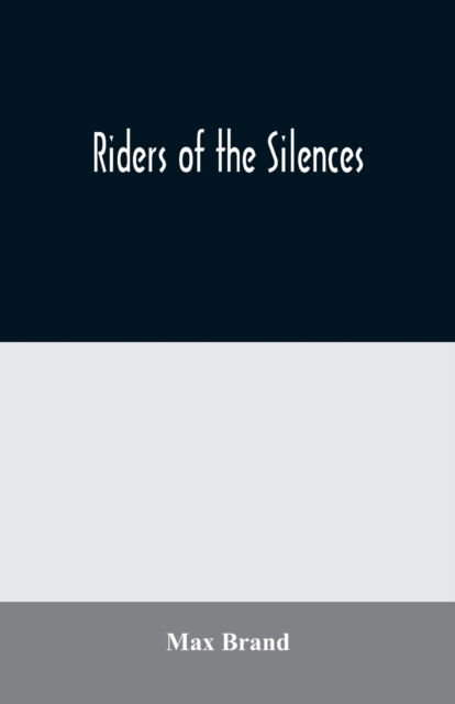 Riders of the Silences - Max Brand - Libros - Alpha Edition - 9789354020469 - 25 de junio de 2020