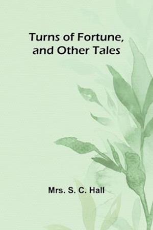 Cover for Mrs S C Hall · Turns of Fortune, and Other Tales (Paperback Book) (2024)