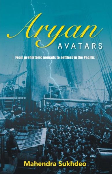 Aryan Avatars from Pre-Historic Nomads to Settlers in the Pacific - Mahendra Sukhdeo - Books - Zorba Books - 9789381239469 - 2014