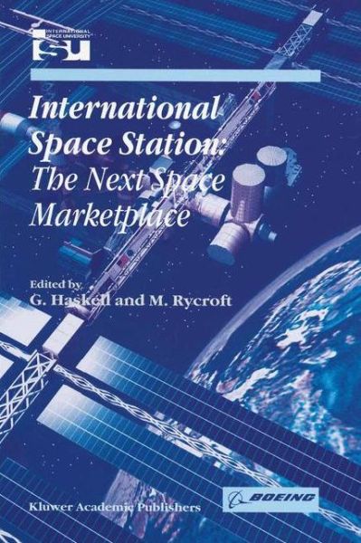 G Haskell · International Space Station: The Next Space Marketplace - Space Studies (Paperback Book) [Softcover reprint of the original 1st ed. 2000 edition] (2012)