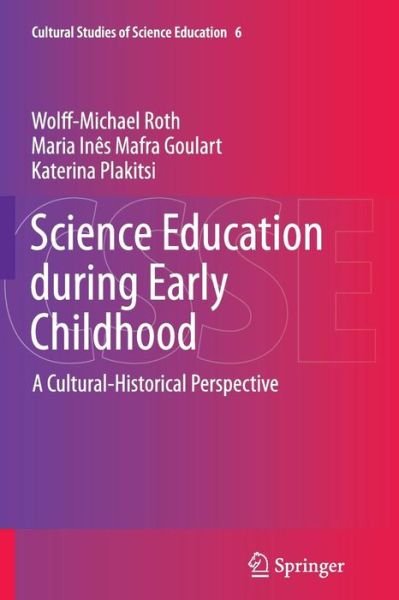 Cover for Wolff-Michael Roth · Science Education during Early Childhood: A Cultural-Historical Perspective - Cultural Studies of Science Education (Pocketbok) [2013 edition] (2014)