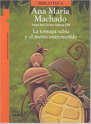 La tortuga sabia y el mono entrometido/ The Wise Turtle and the Fresh Monkey - Ana Maria Machado - Książki - Norma S a Editorial - 9789584502469 - 1 sierpnia 2017