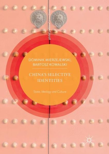 Cover for Dominik Mierzejewski · China’s Selective Identities: State, Ideology and Culture - Global Political Transitions (Paperback Book) [Softcover Reprint of the Original 1st 2019 edition] (2019)