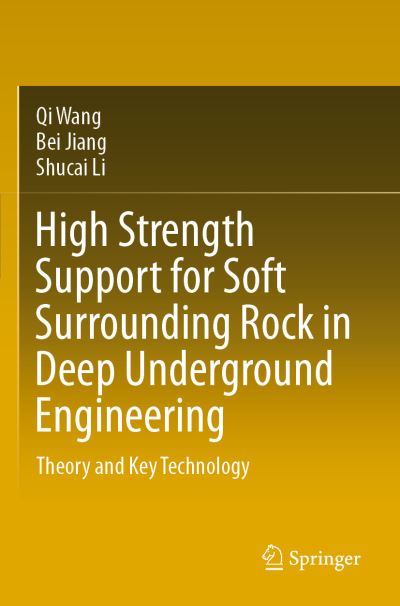 High Strength Support for Soft Surrounding Rock in Deep Underground Engineering: Theory and Key Technology - Qi Wang - Books - Springer Verlag, Singapore - 9789811538469 - March 3, 2021