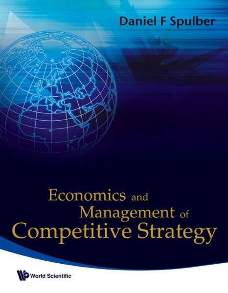 Cover for Spulber, Daniel F (Northwestern Univ, Usa) · Economics And Management Of Competitive Strategy (Hardcover Book) (2009)