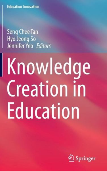 Knowledge Creation in Education - Education Innovation Series - Seng Chee Tan - Books - Springer Verlag, Singapore - 9789812870469 - July 1, 2014