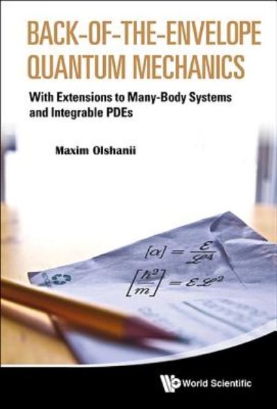 Cover for Olchanyi (Olshanii), Maxim (Univ Of Massachusetts At Boston, Usa) · Back-of-the-envelope Quantum Mechanics: With Extensions To Many-body Systems And Integrable Pdes (Innbunden bok) (2013)