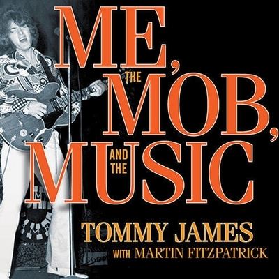 Me, the Mob, and the Music - Tommy James - Muzyka - TANTOR AUDIO - 9798200110469 - 3 marca 2010