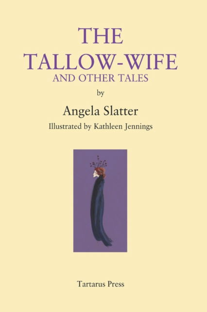 Cover for Angela Slatter · The Tallow-Wife: and Other Tales (Taschenbuch) (2022)