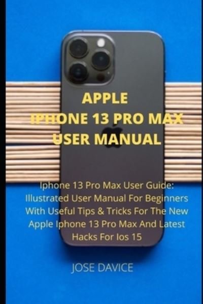 Jose Davice · Apple iPhone 13 Pro Max User Manual: Iphone 13 Pro Max ...