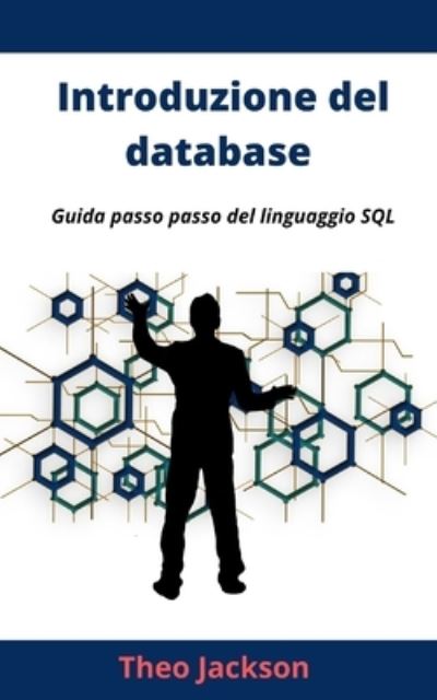 Cover for Theo Jackson · Introduzione del database: Guida passo passo del linguaggio SQL (Paperback Book) (2021)