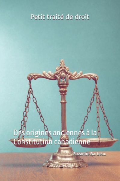 Cover for Suzanne Barbeau · Petit traite de droit: Des origines anciennes a la Constitution canadienne (Paperback Book) (2021)