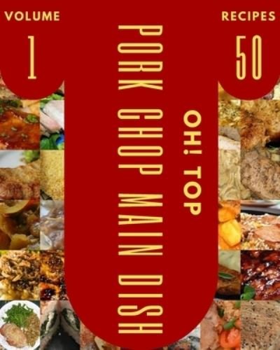 Cover for Edna B Humphrey · Oh! Top 50 Pork Chop Main Dish Recipes Volume 1: A Pork Chop Main Dish Cookbook Everyone Loves! (Paperback Bog) (2021)
