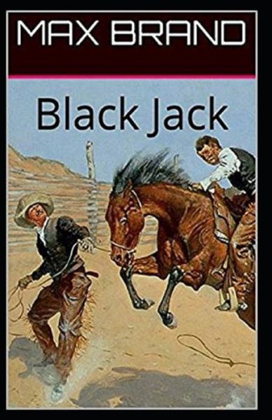 Black Jack Annotated - Max Brand - Książki - Independently Published - 9798507318469 - 20 maja 2021