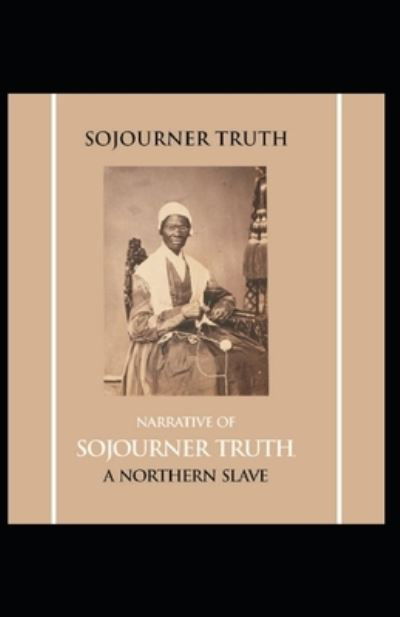 Cover for Sojourner Truth · Narrative of Sojourner Truth: A Northern Slave: Sojourner Truth (History &amp; Criticism, Regional Culture) [Annotated] (Paperback Book) (2021)