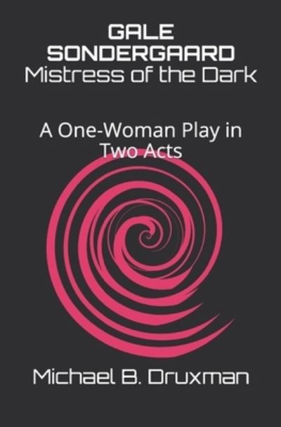 Gale Sondergaard: Mistress of the Dark: A One-Woman Play in Two Acts - Michael B Druxman - Books - Independently Published - 9798508580469 - May 28, 2021