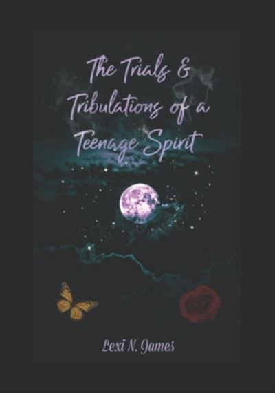 Cover for Lexi N James · The Trials &amp; Tribulations of a Teenage Spirit (Taschenbuch) (2021)