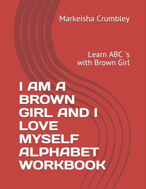 Markeisha Crumbley · I Am a Brown Girl and I Love Myself Alphabet Workbook: Learn ABC 's with Brown Girl (Paperback Book) (2021)