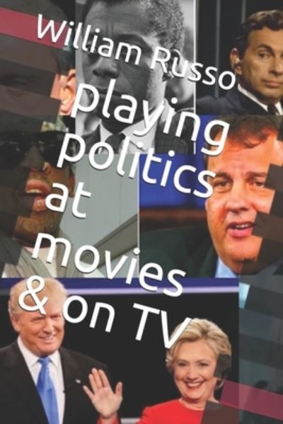 Cover for William Russo · Playing Politics at Movies &amp; on TV (Taschenbuch) (2020)