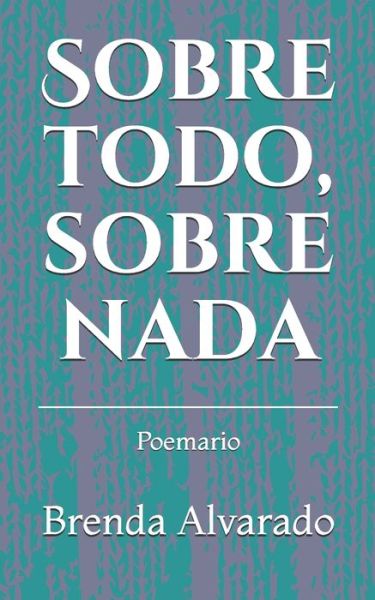 Cover for Brenda Alvarado · Sobre todo, sobre nada (Paperback Book) (2020)