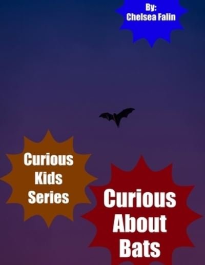 Curious About Bats - Chelsea Falin - Bøger - Independently Published - 9798584465469 - 22. december 2020