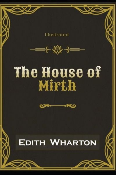 The House of Mirth Illustrated - Edith Wharton - Kirjat - Independently Published - 9798585231469 - tiistai 22. joulukuuta 2020