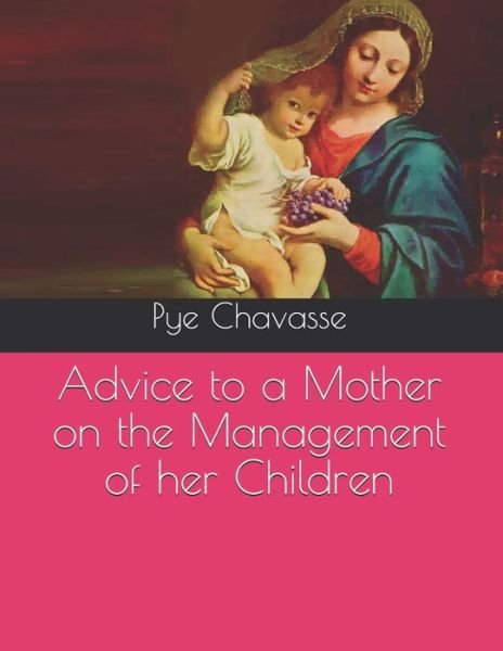 Cover for Pye Henry Chavasse · Advice to a Mother on the Management of her Children (Pocketbok) (2021)