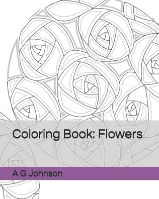 Cover for A G Johnson · Coloring Book: Flowers (Paperback Book) (2020)