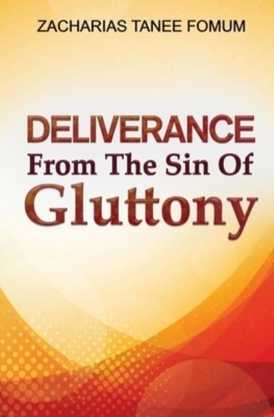 Cover for Zacharias Tanee Fomum · Deliverance From The Sin of Gluttony - Practical Helps in Sanctification (Pocketbok) (2020)