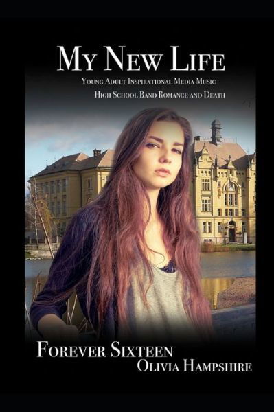 My New Life, Young Adult Inspirational Media Music High School Band Romance and Death - Olivia Hampshire - Books - Independently Published - 9798618649469 - February 26, 2020