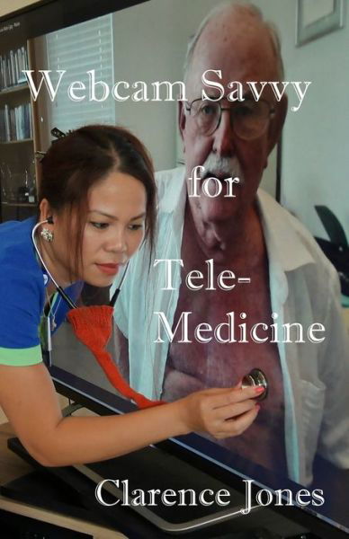 Clarence Jones · Webcam Savvy for Telemedicine (Paperback Book) (2020)