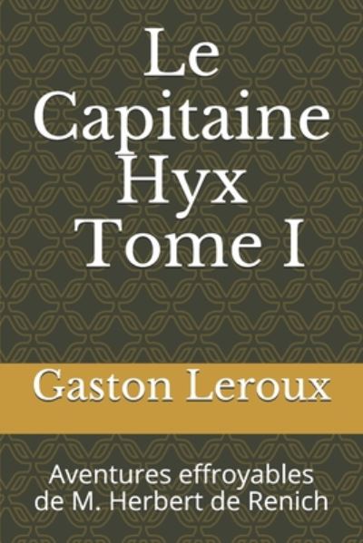 Cover for Gaston Leroux · Le Capitaine Hyx. Tome I (Paperback Book) (2020)