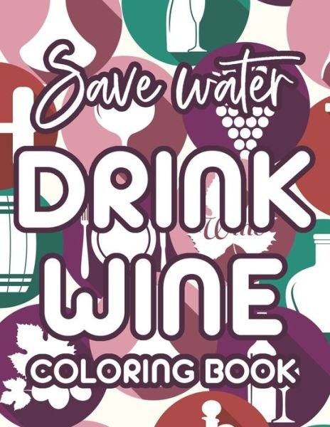 Cover for Aine Thorssen · Save Water Drink Wine Coloring Book (Paperback Book) (2021)