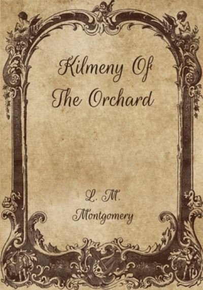 Cover for L M Montgomery · Kilmeny Of The Orchard (Paperback Book) (2021)