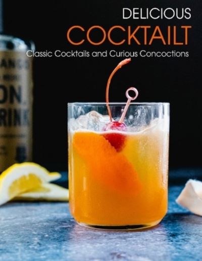 Delicious Cooktailt - Angela HIll - Books - Independently Published - 9798714075469 - February 26, 2021