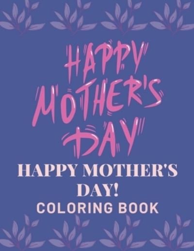 Happy Mother's Day Coloring Book - Af Book Publisher - Books - Independently Published - 9798724355469 - March 18, 2021