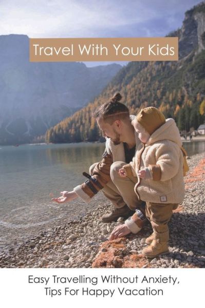 Cover for Lark Jackson · Travel With Your Kids: Easy Travelling Without Anxiety, Tips For Happy Vacation ( New Edition): Easy Traveling (Paperback Book) (2021)